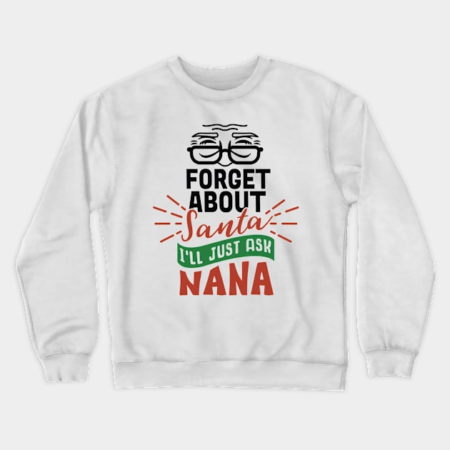 Best Gift for Christmas - Forget About Santa I'Ll Just Ask Nana X-Mas Crewneck Sweatshirt by chienthanit